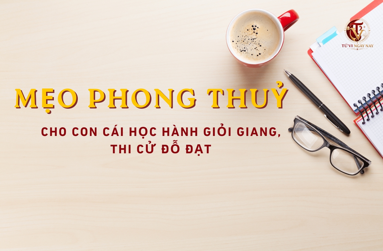 Những mẹo phong thủy cho con cái học hành giỏi giang, thi cử đỗ đạt