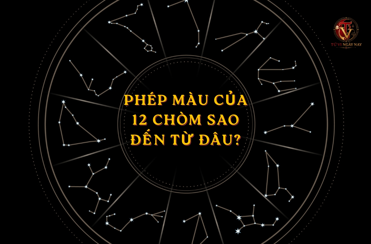 Phép màu của 12 chòm sao đến từ đâu? Điều bạn chưa bao giờ biết