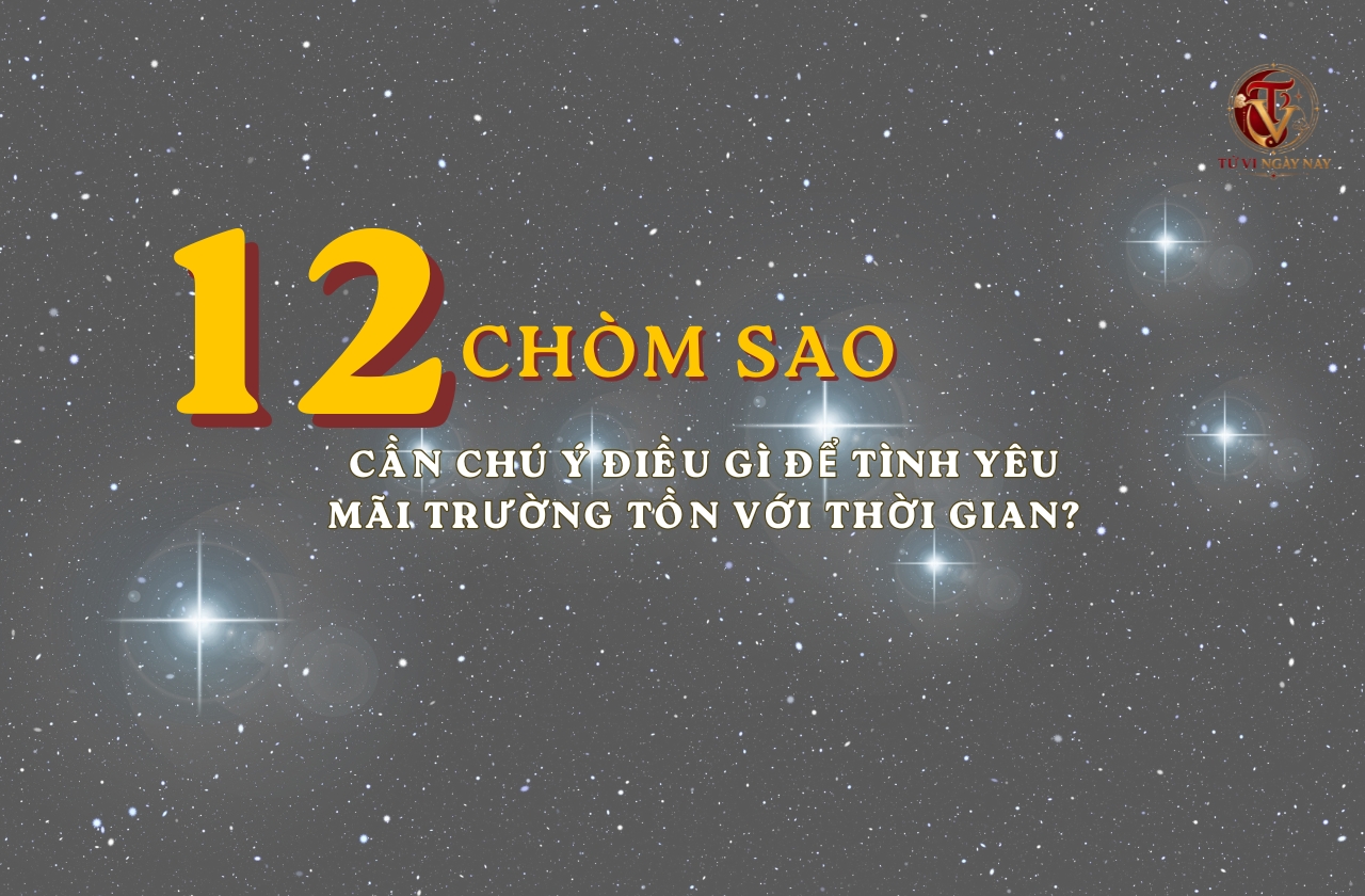 12 chòm sao cần chú ý điều gì để tình yêu mãi trường tồn với thời gian?