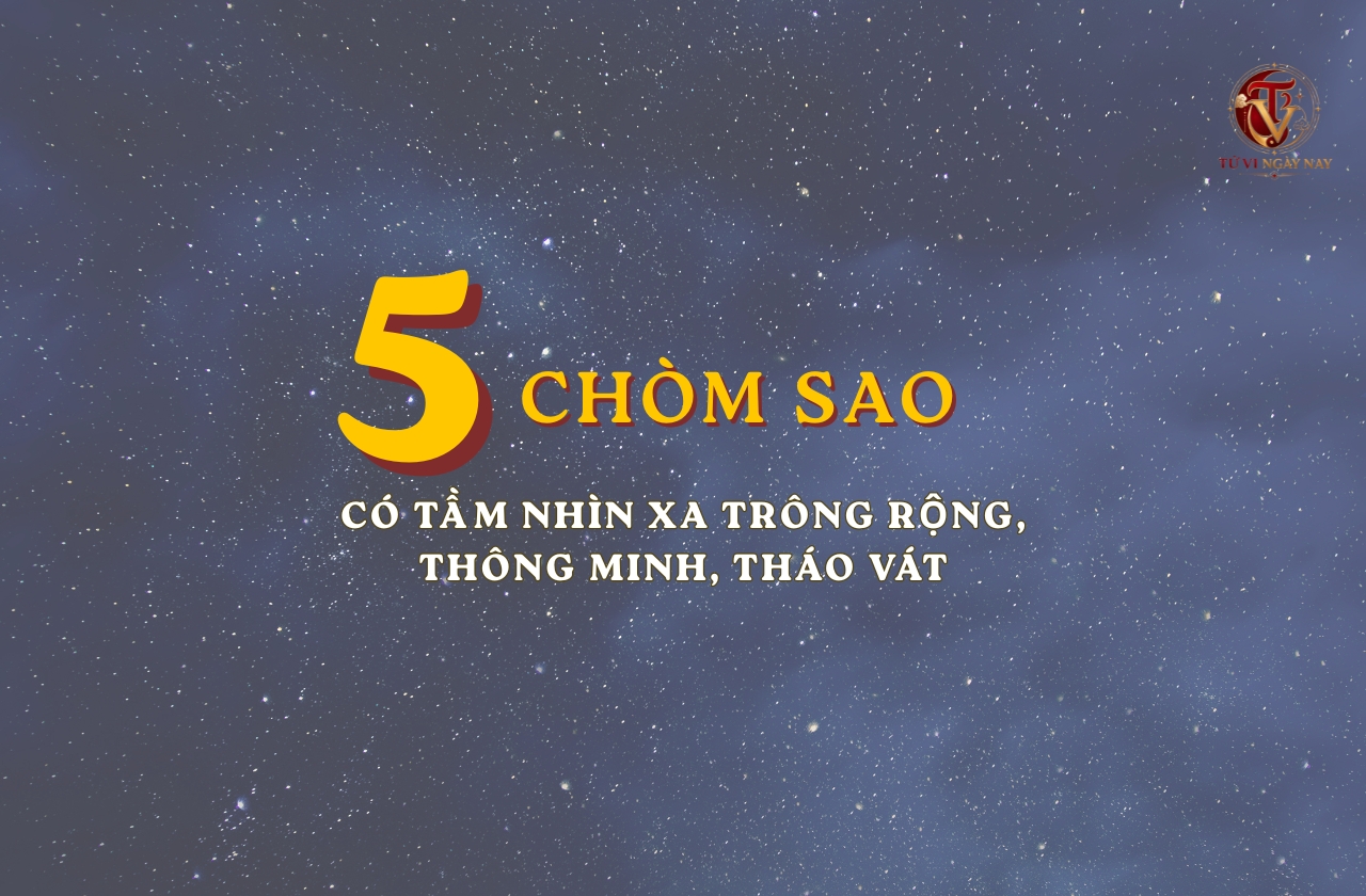 Top 5 chòm sao có tầm nhìn xa trông rộng, thông minh, tháo vát